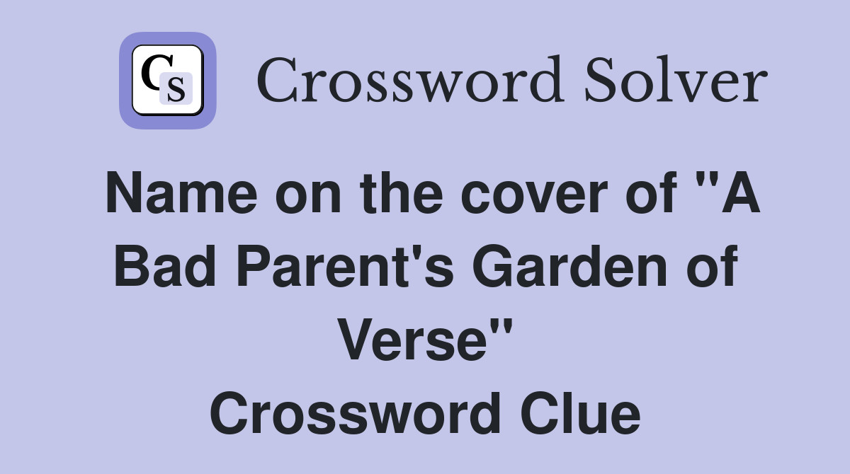 Name on the cover of "A Bad Parent's Garden of Verse" Crossword Clue