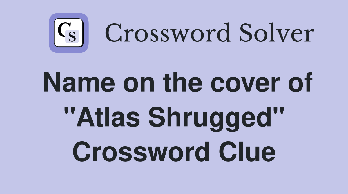 Name on the cover of "Atlas Shrugged" Crossword Clue
