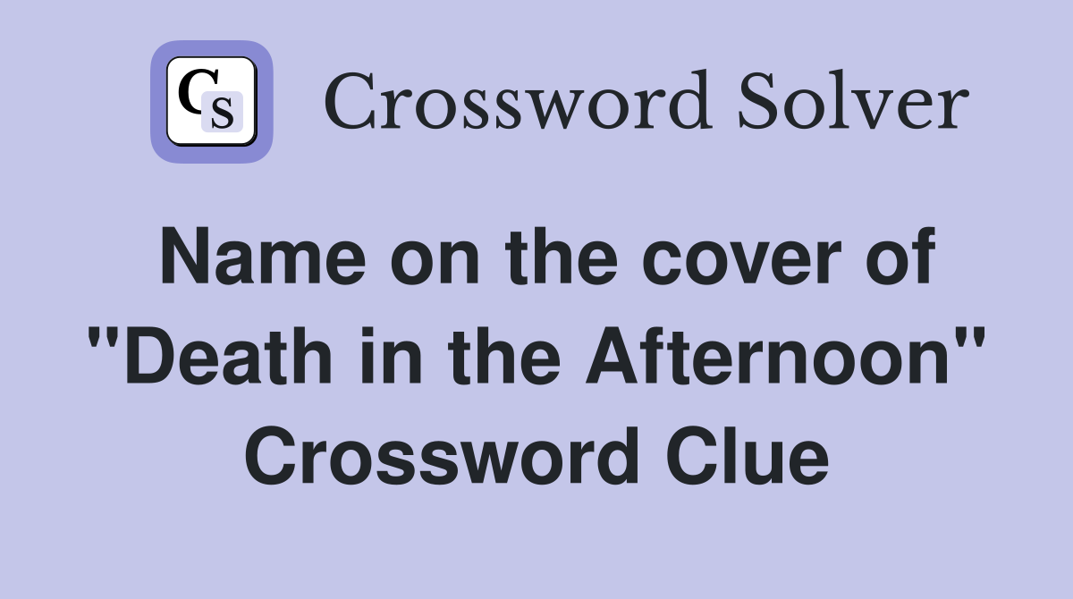 Name on the cover of "Death in the Afternoon" Crossword Clue