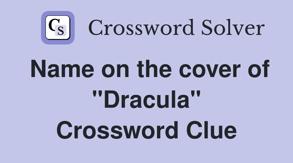 Name on the cover of "Dracula" Crossword Clue