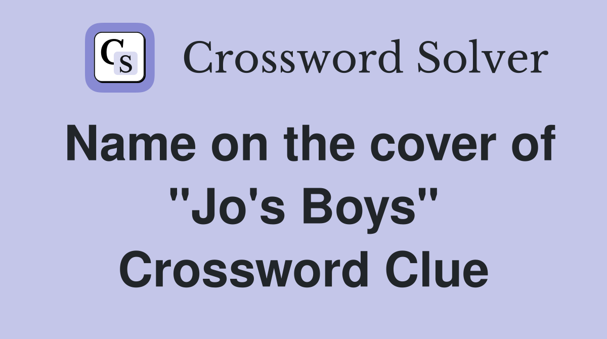 Name on the cover of "Jo's Boys" Crossword Clue