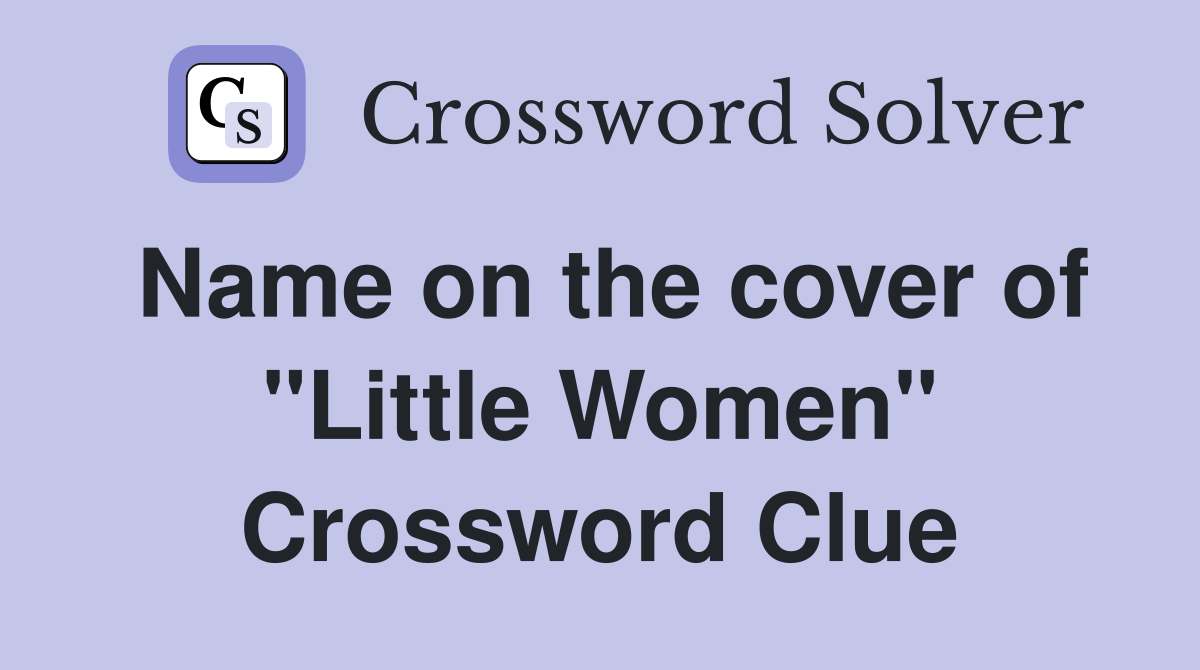 Name on the cover of "Little Women" Crossword Clue