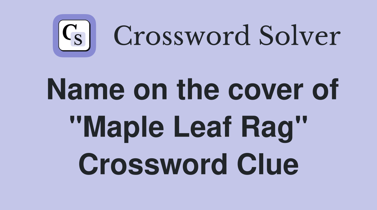 Name on the cover of "Maple Leaf Rag" Crossword Clue