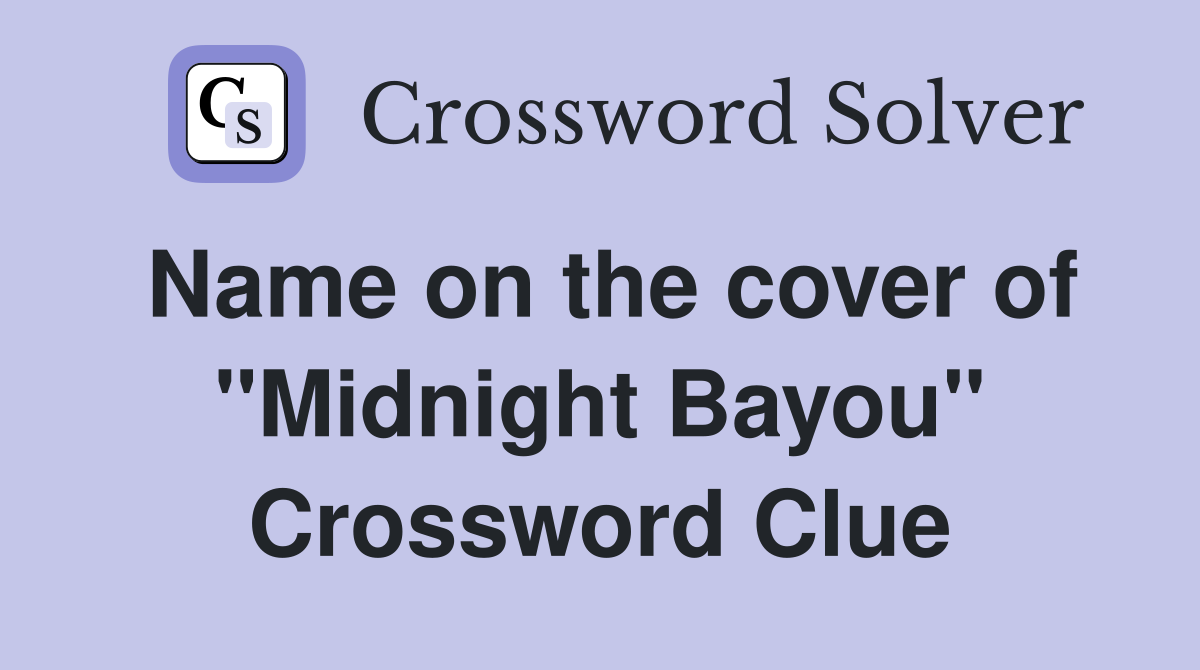 Name on the cover of "Midnight Bayou" Crossword Clue