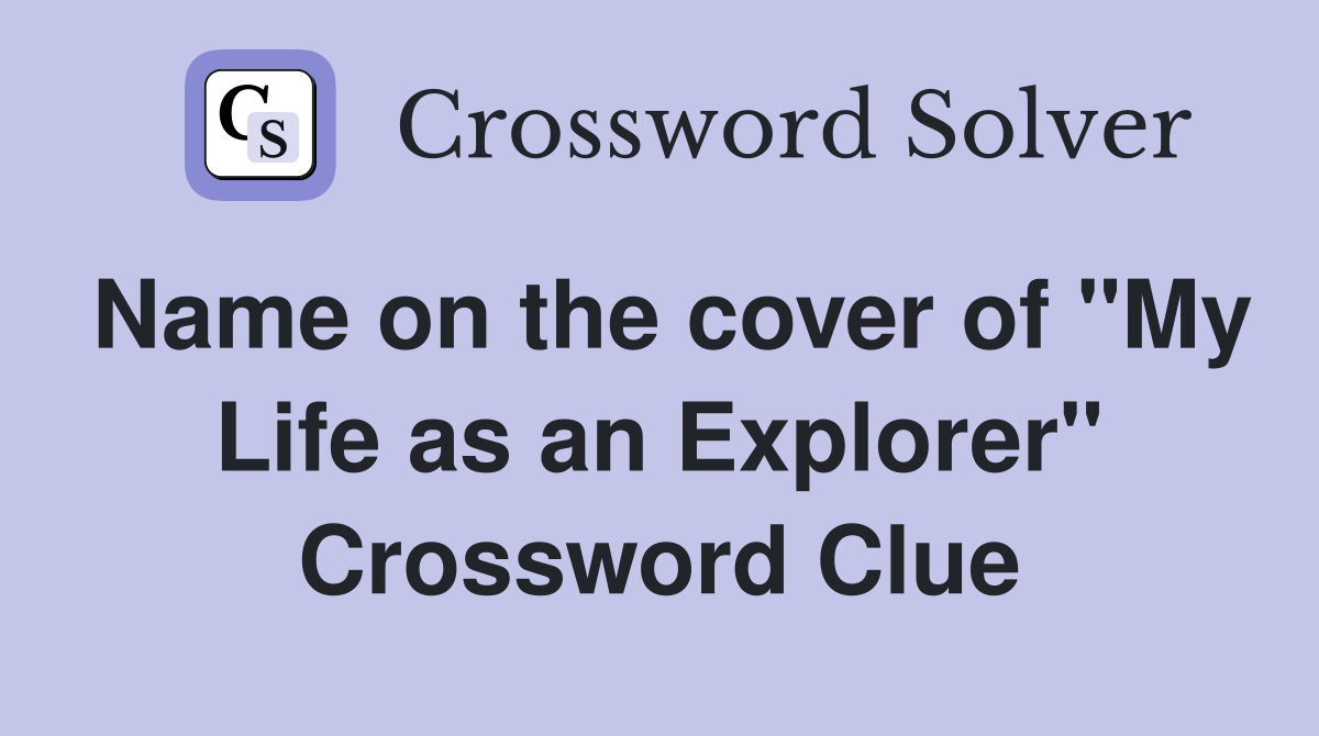 Name on the cover of "My Life as an Explorer" Crossword Clue