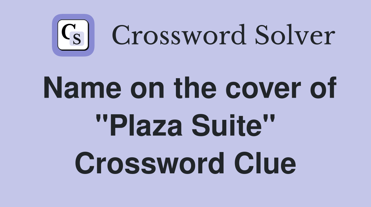 Name on the cover of "Plaza Suite" Crossword Clue