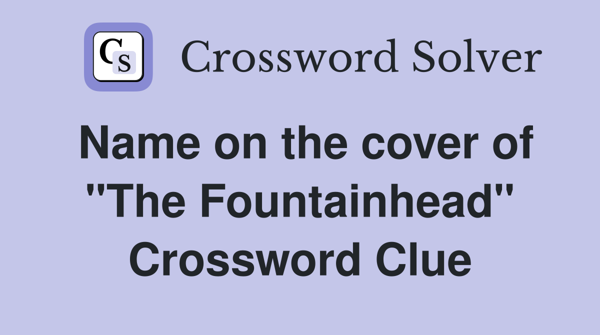 Name on the cover of "The Fountainhead" Crossword Clue