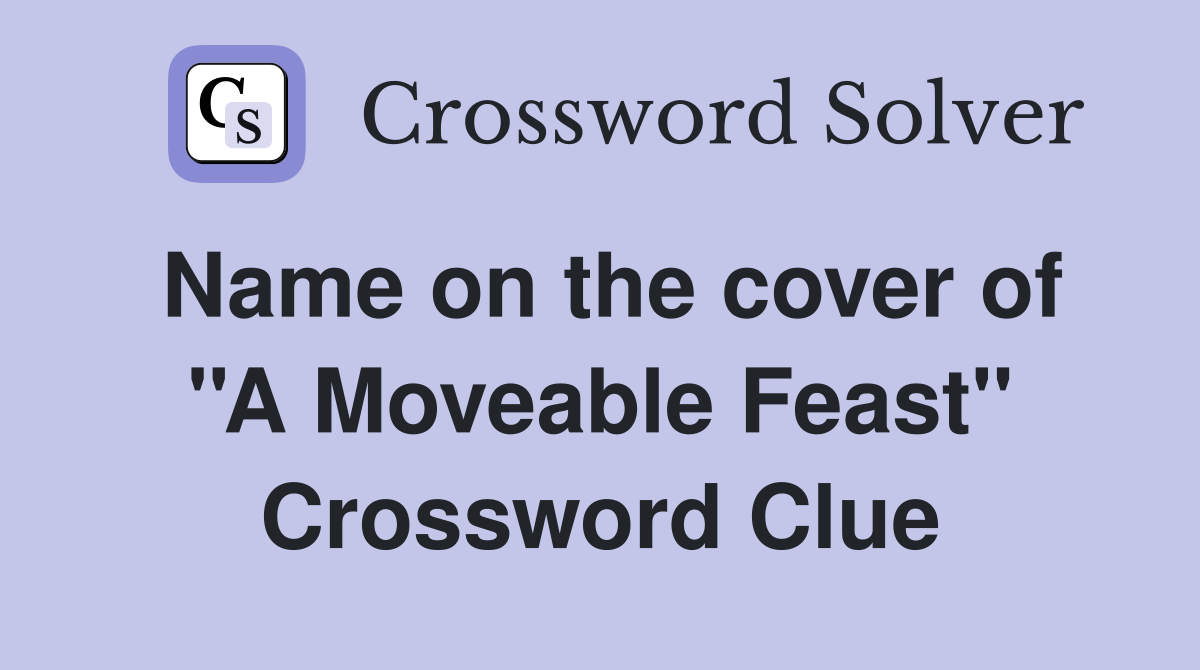 Name on the cover of ''A Moveable Feast'' Crossword Clue
