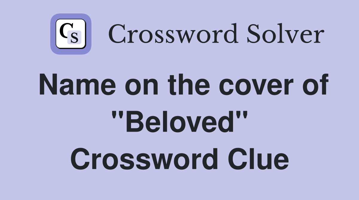 Name on the cover of ''Beloved'' Crossword Clue