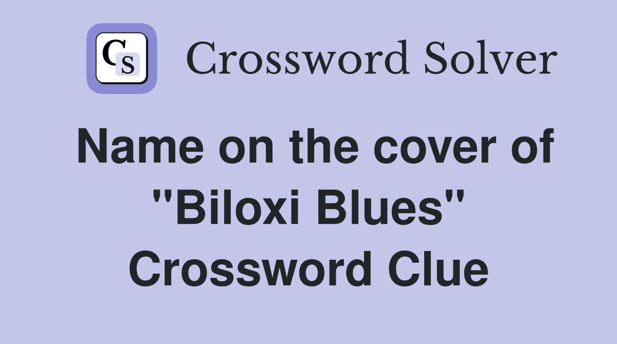 Name on the cover of ''Biloxi Blues'' Crossword Clue