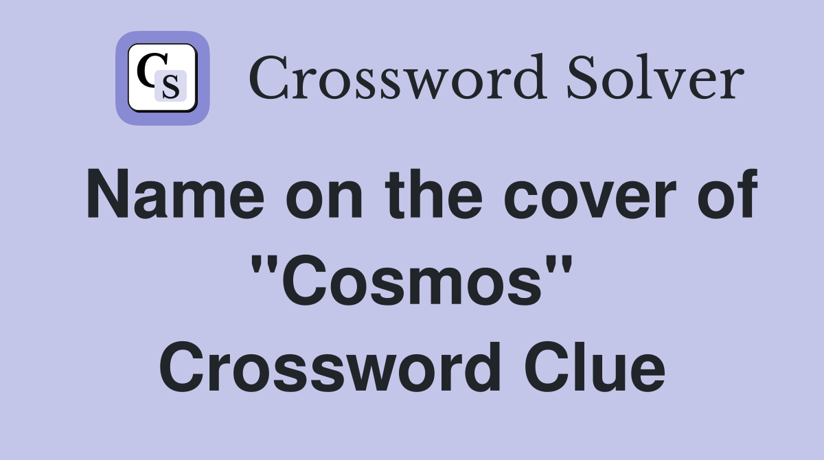 Name on the cover of ''Cosmos'' Crossword Clue