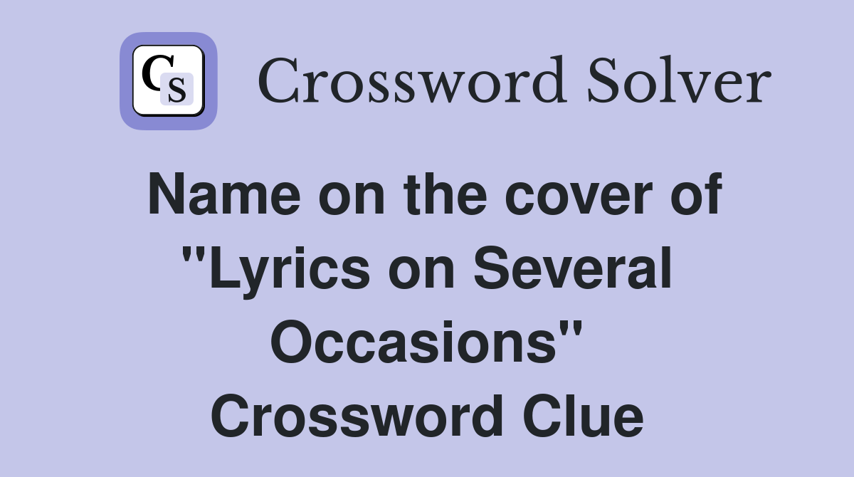 Name on the cover of ''Lyrics on Several Occasions'' Crossword Clue