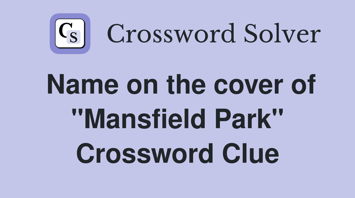 Name on the cover of ''Mansfield Park'' Crossword Clue