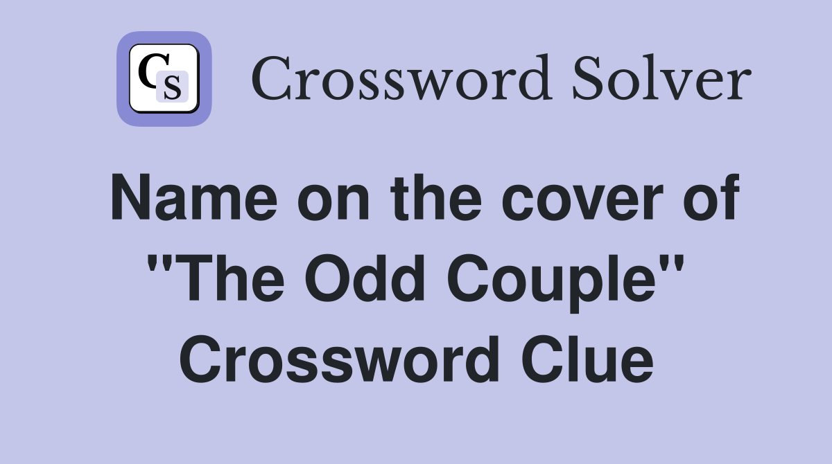 Name on the cover of ''The Odd Couple'' Crossword Clue