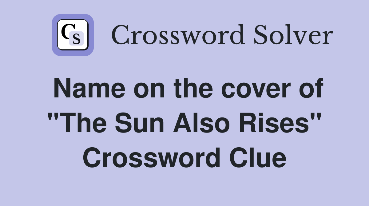 Name on the cover of ''The Sun Also Rises'' Crossword Clue