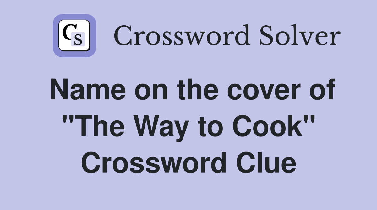 Name on the cover of ''The Way to Cook'' Crossword Clue