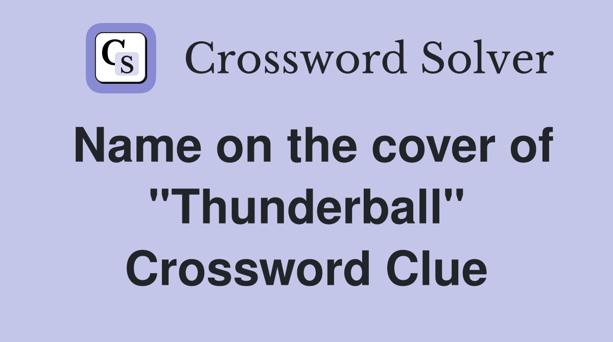 Name on the cover of ''Thunderball'' Crossword Clue