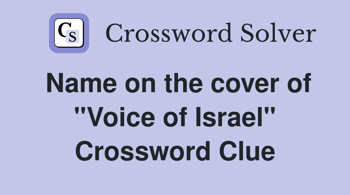 Name on the cover of ''Voice of Israel'' Crossword Clue