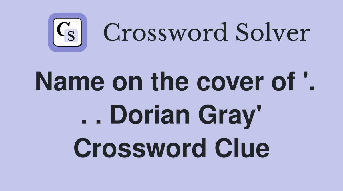 Name on the cover of '. . . Dorian Gray' Crossword Clue