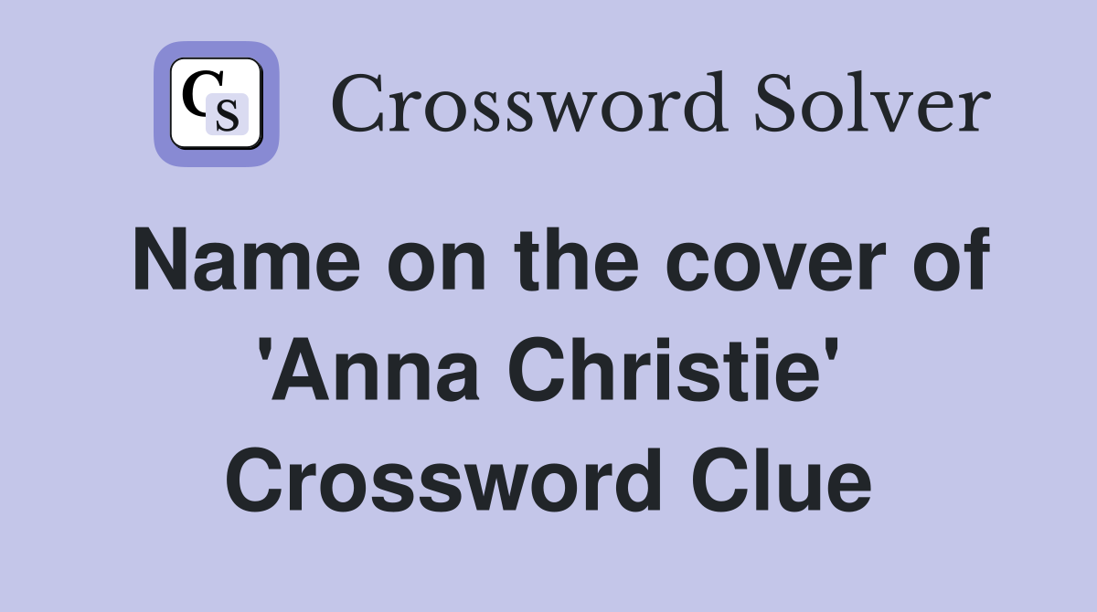 Name on the cover of 'Anna Christie' Crossword Clue