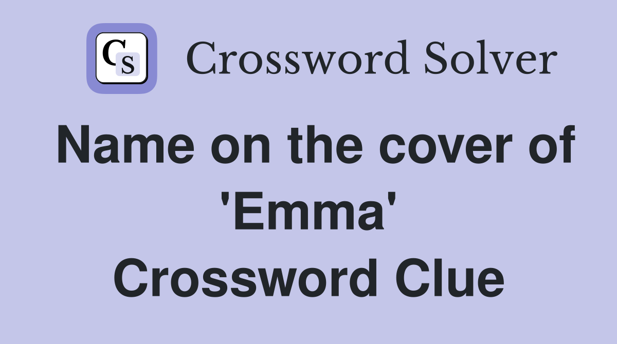 Name on the cover of 'Emma' Crossword Clue
