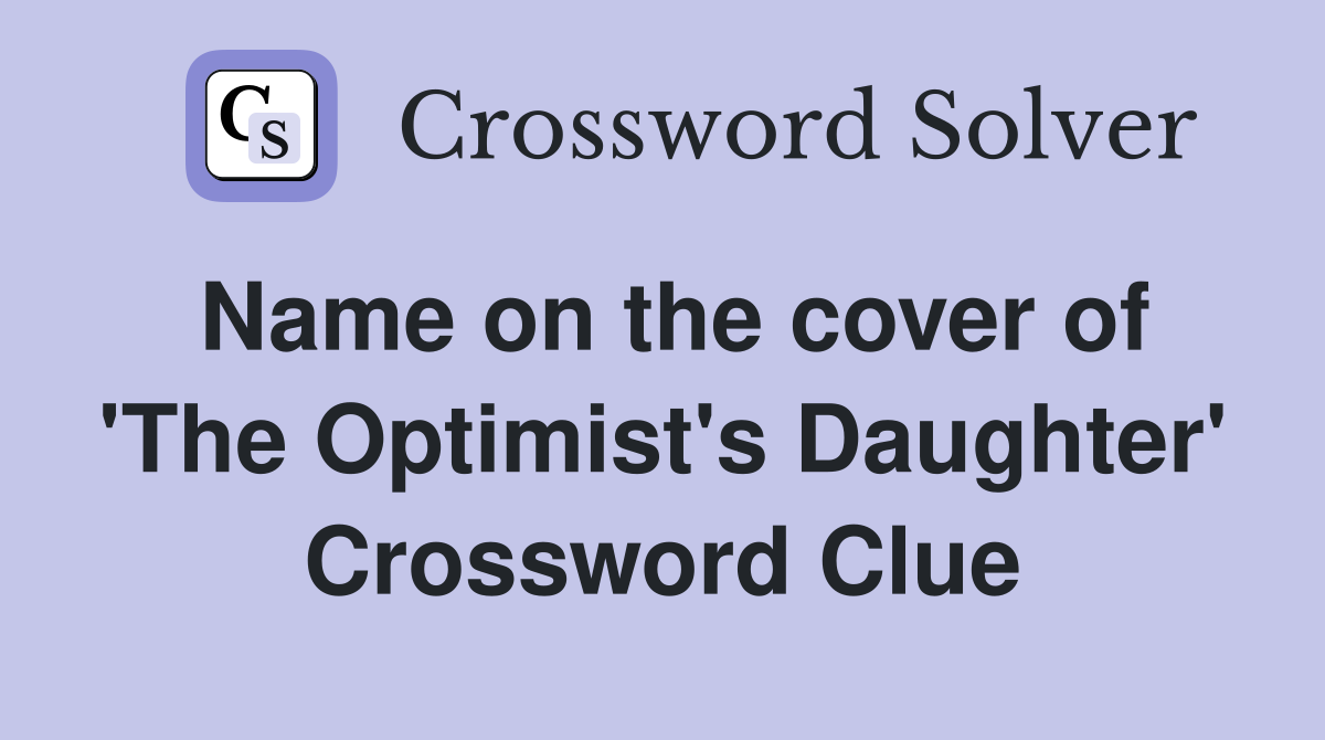 Name on the cover of 'The Optimist's Daughter' Crossword Clue