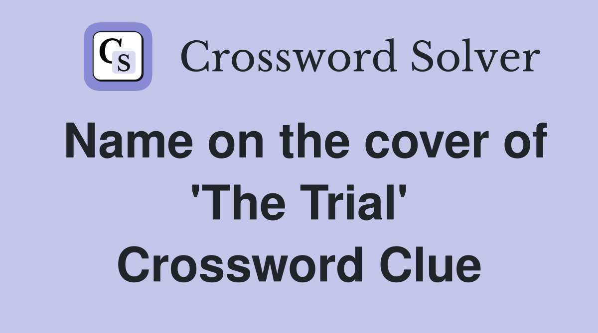 Name on the cover of 'The Trial' Crossword Clue