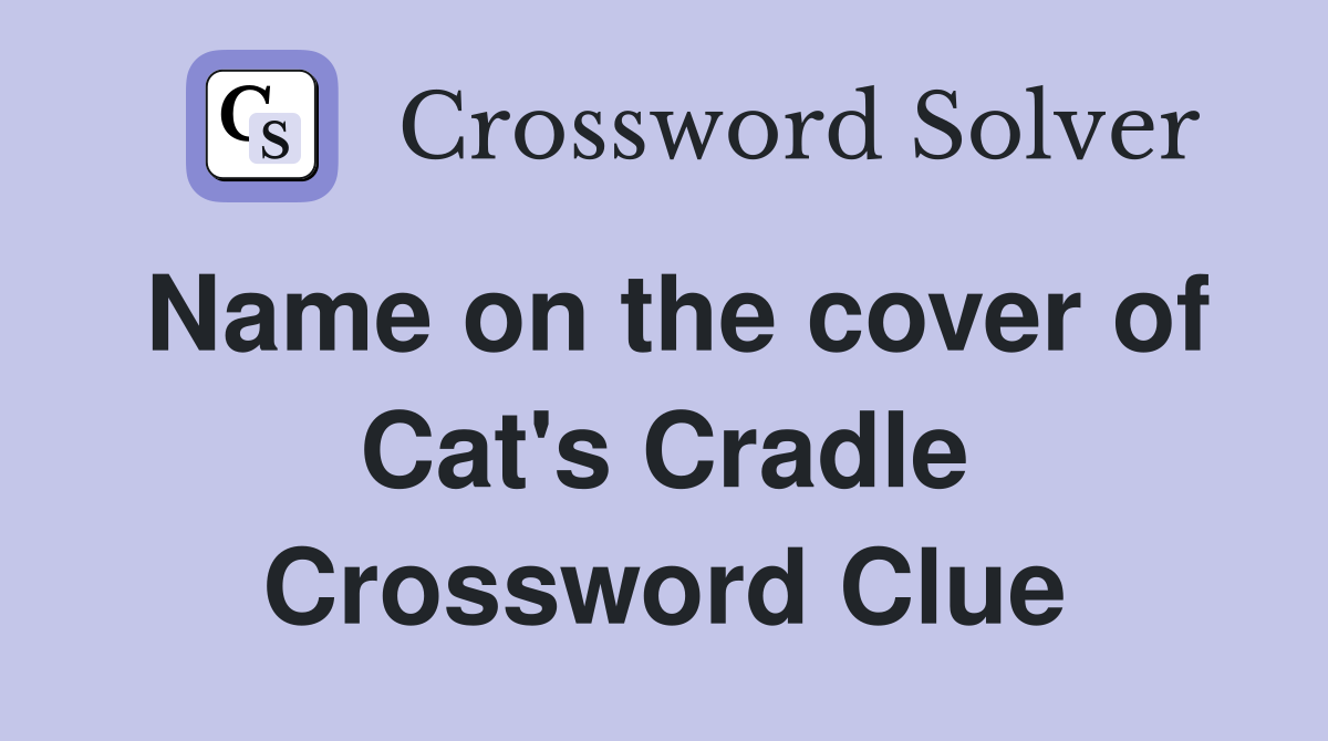 Name on the cover of Cat's Cradle Crossword Clue