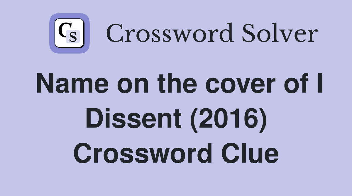 Name on the cover of I Dissent (2016) Crossword Clue