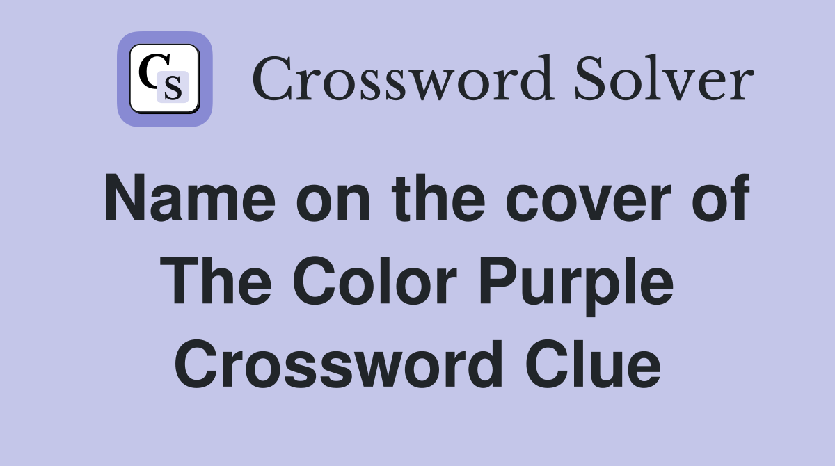 Name on the cover of The Color Purple Crossword Clue