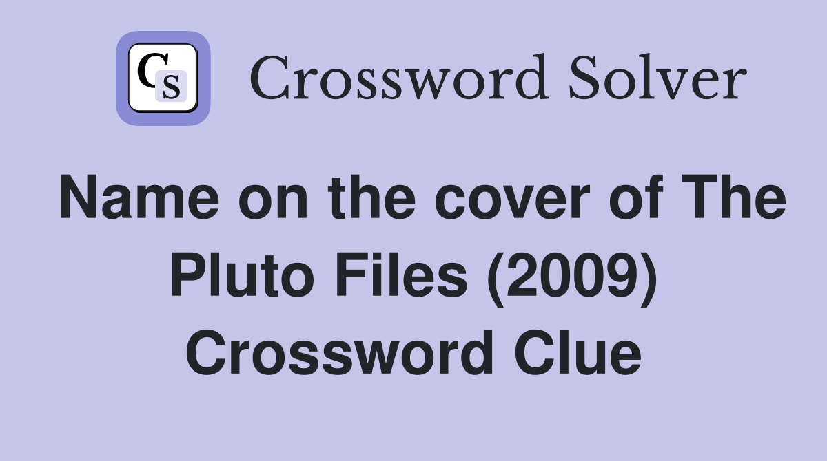Name on the cover of The Pluto Files (2009) Crossword Clue
