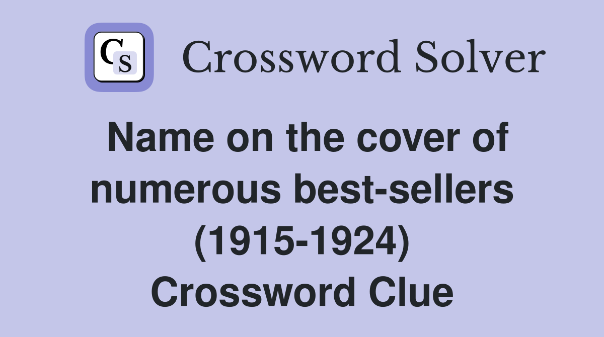 Name on the cover of numerous best-sellers (1915-1924) Crossword Clue