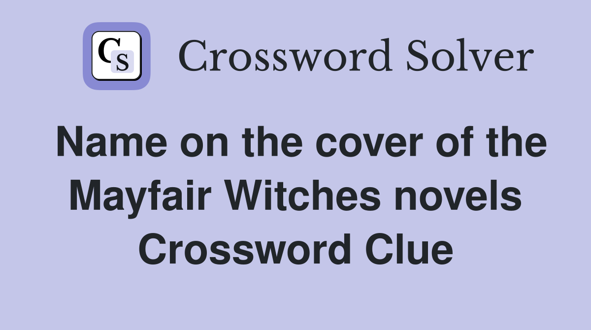 Name on the cover of the Mayfair Witches novels Crossword Clue
