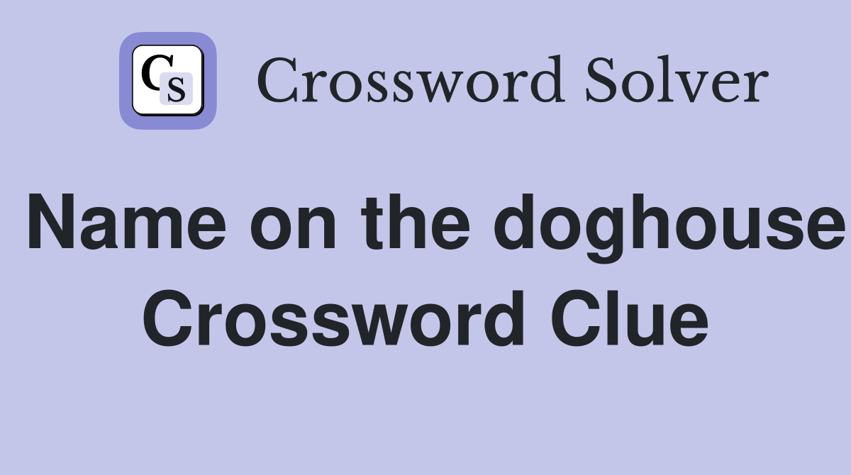 Name on the doghouse Crossword Clue