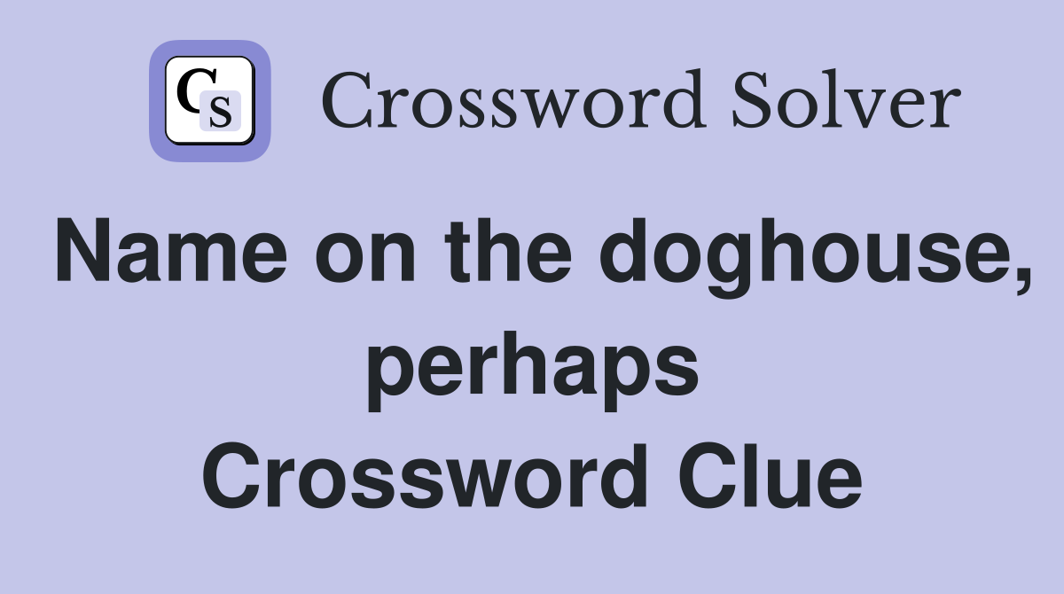 Name on the doghouse, perhaps Crossword Clue