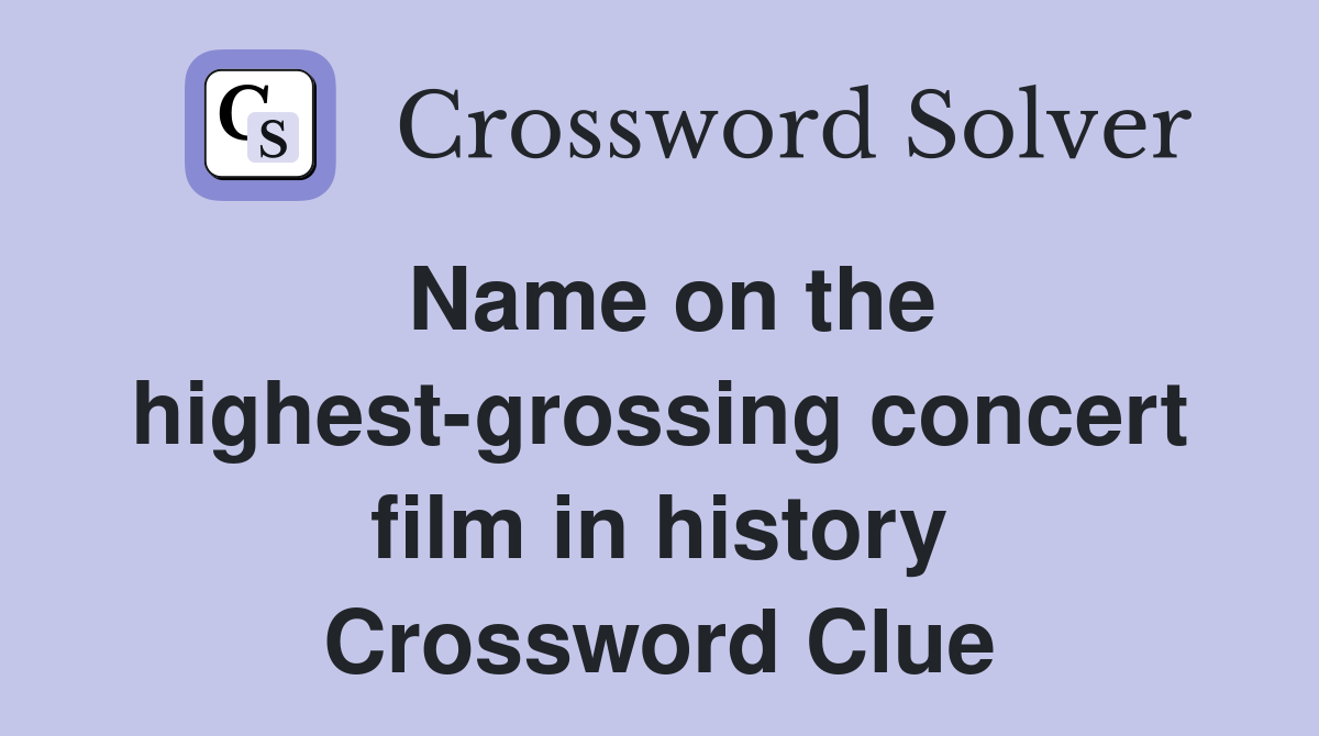 Name on the highest-grossing concert film in history Crossword Clue