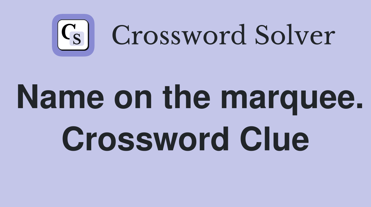 Name on the marquee. Crossword Clue