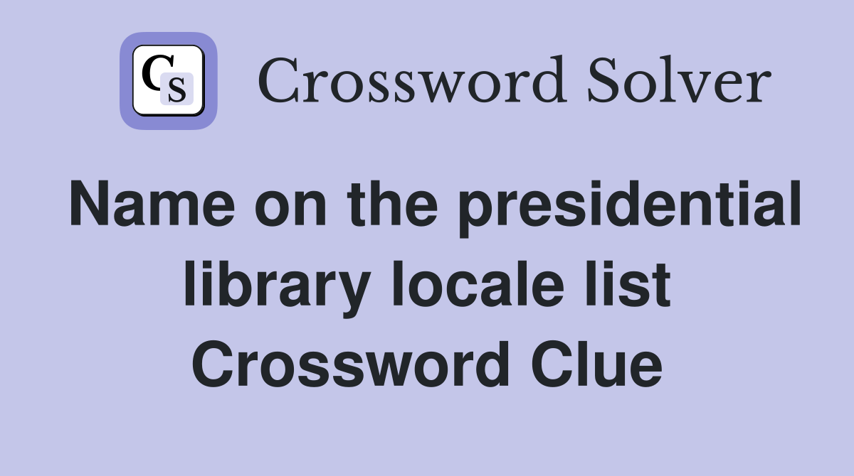 Name on the presidential library locale list Crossword Clue