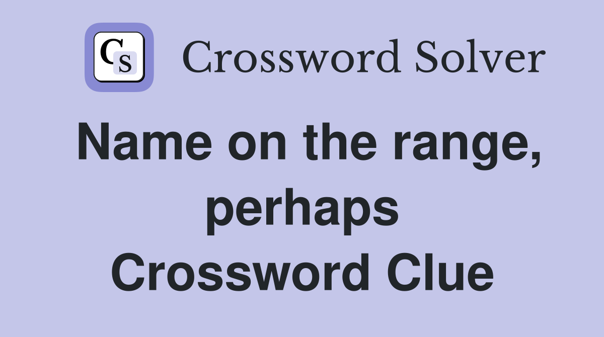 Name on the range, perhaps Crossword Clue