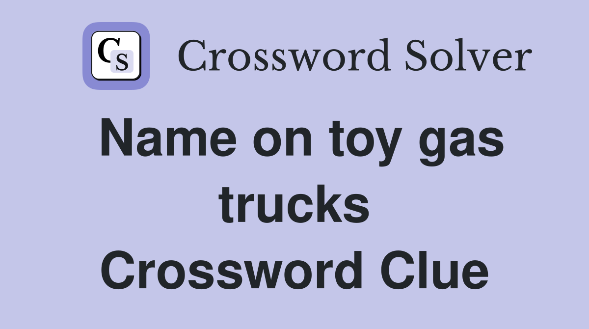 Name on toy gas trucks Crossword Clue