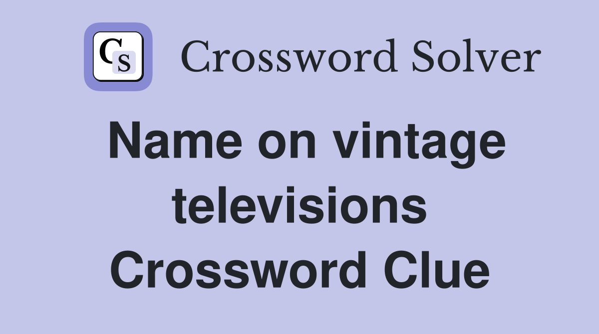 Name on vintage televisions Crossword Clue