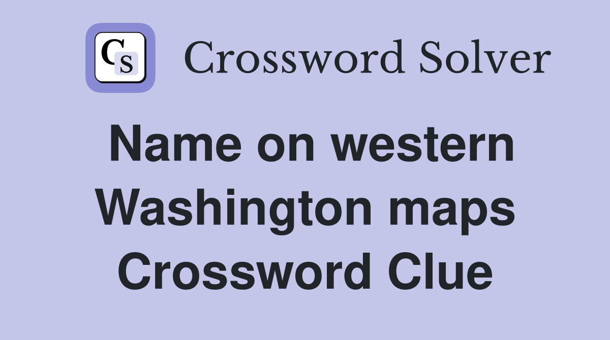 Name on western Washington maps Crossword Clue