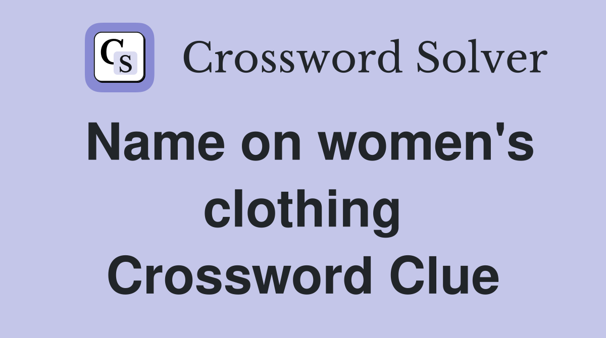 Name on women's clothing Crossword Clue