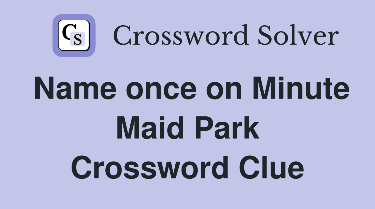 Name once on Minute Maid Park Crossword Clue