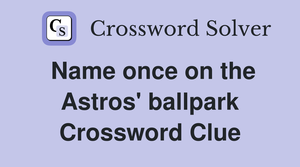 Name once on the Astros' ballpark Crossword Clue