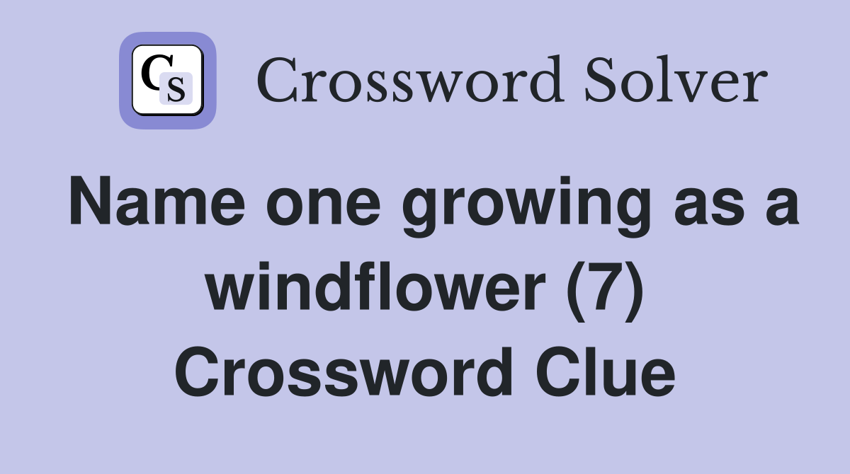 Name one growing as a windflower (7) Crossword Clue