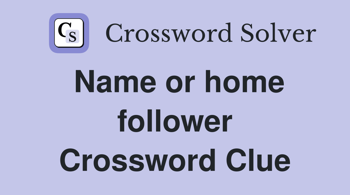 Name or home follower Crossword Clue