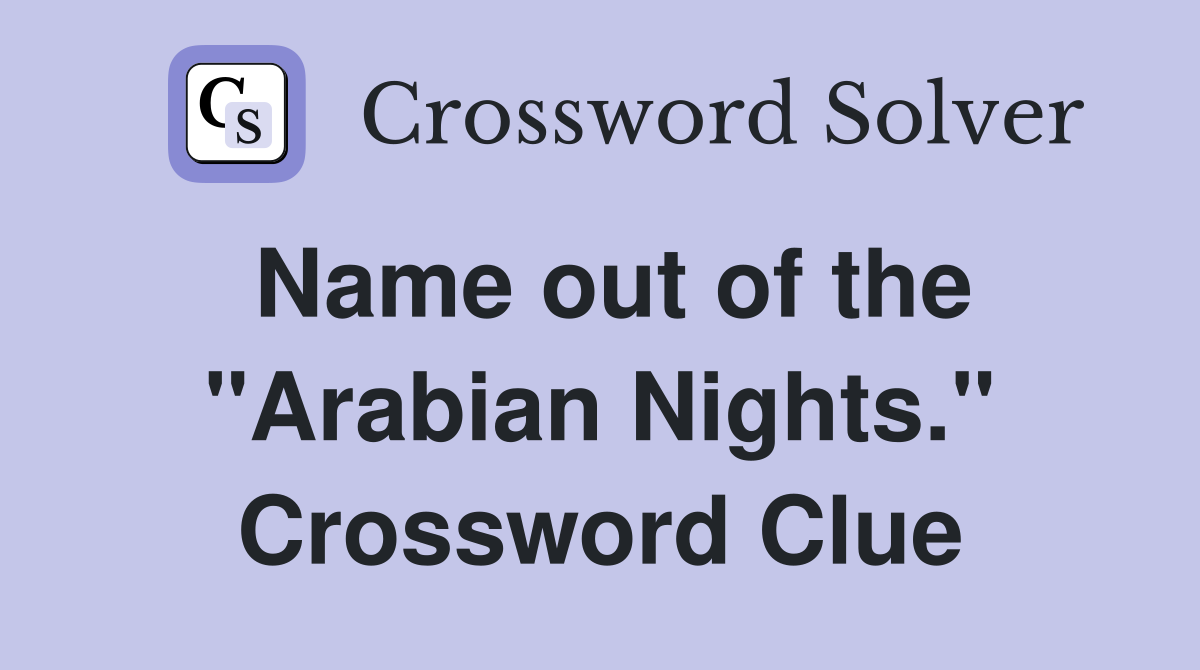 Name out of the "Arabian Nights." Crossword Clue