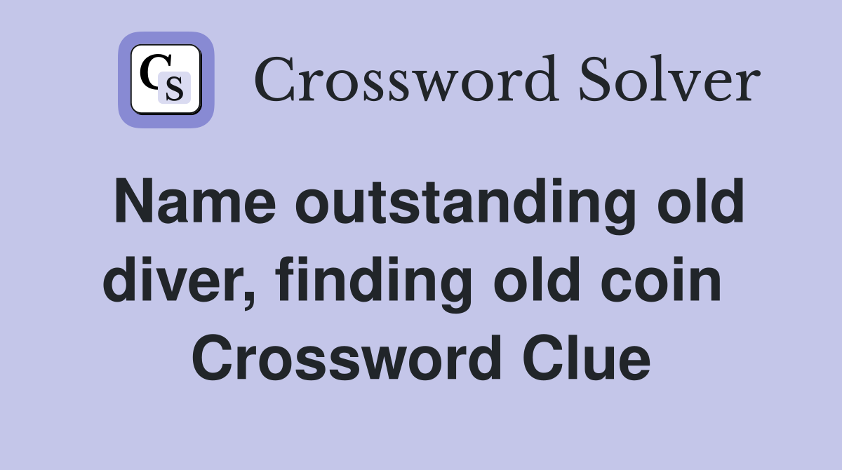 Name outstanding old diver, finding old coin  Crossword Clue