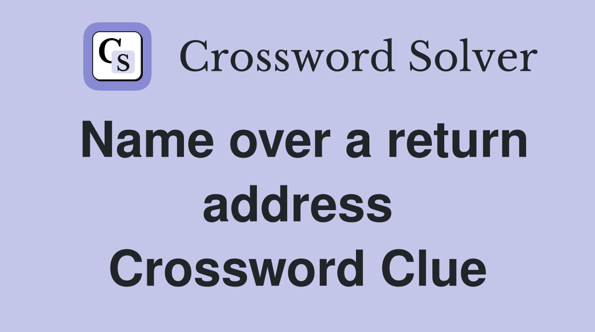 Name over a return address Crossword Clue